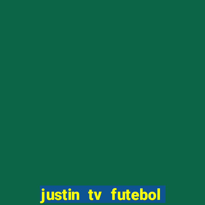 justin tv futebol ao vivo